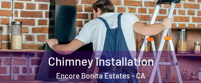 Chimney Installation Encore Bonita Estates - CA