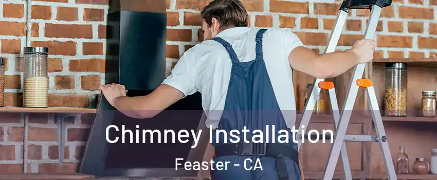 Chimney Installation Feaster - CA