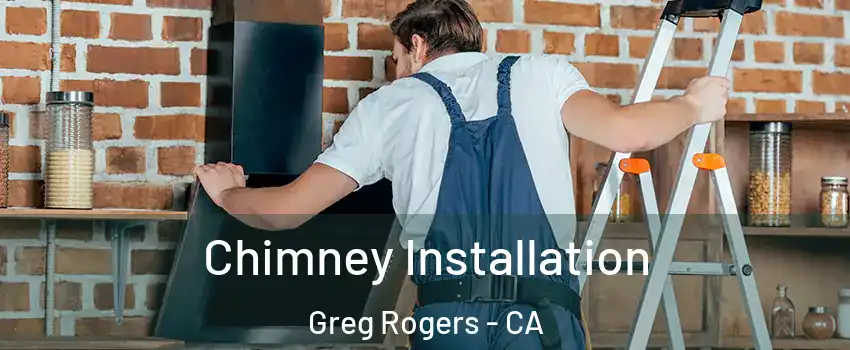 Chimney Installation Greg Rogers - CA