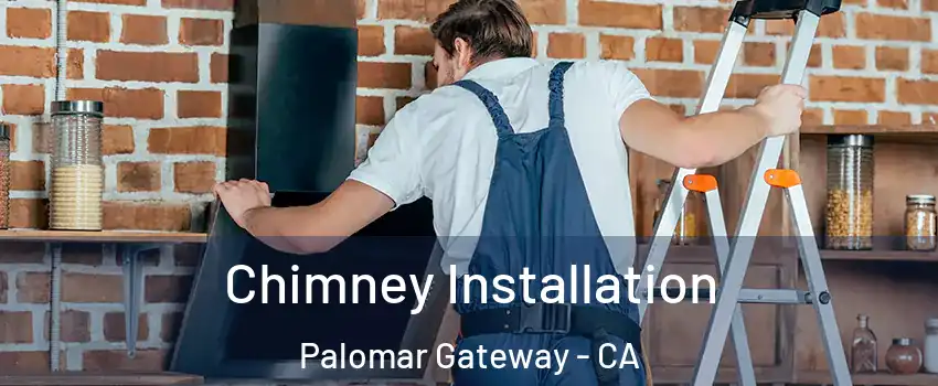 Chimney Installation Palomar Gateway - CA