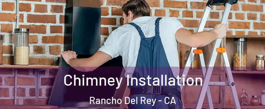 Chimney Installation Rancho Del Rey - CA