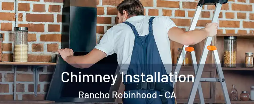 Chimney Installation Rancho Robinhood - CA