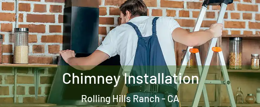 Chimney Installation Rolling Hills Ranch - CA