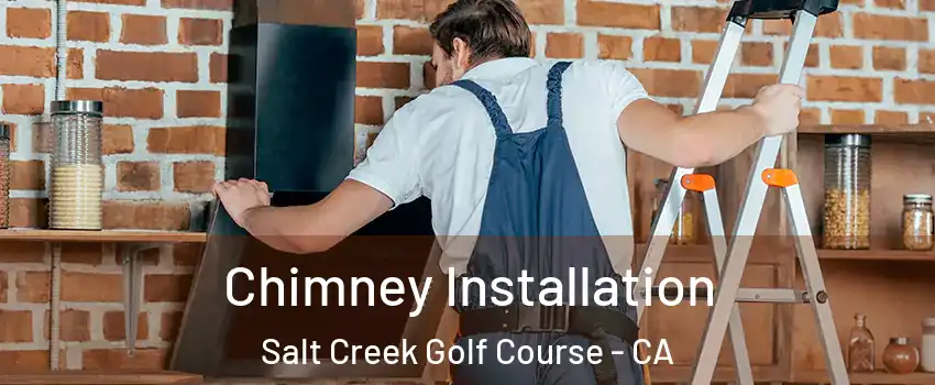 Chimney Installation Salt Creek Golf Course - CA