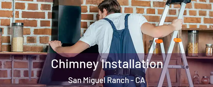 Chimney Installation San Miguel Ranch - CA