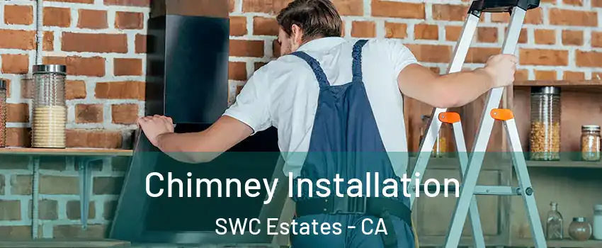 Chimney Installation SWC Estates - CA