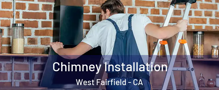 Chimney Installation West Fairfield - CA