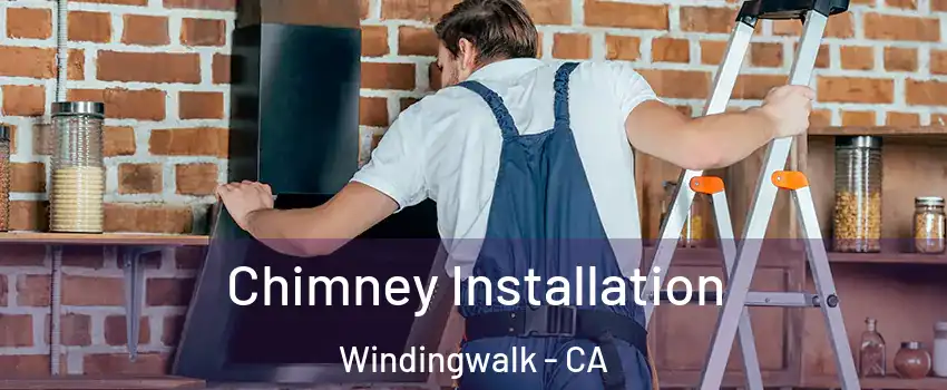 Chimney Installation Windingwalk - CA