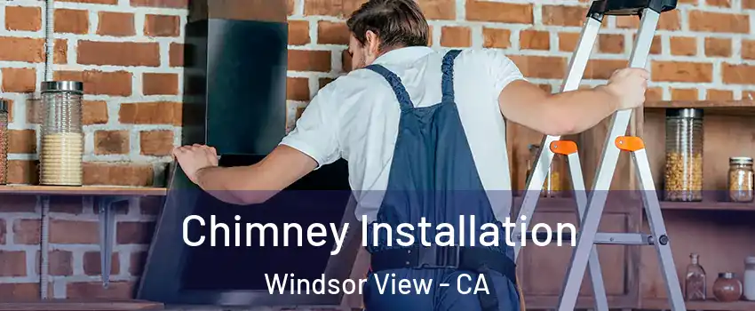 Chimney Installation Windsor View - CA
