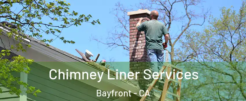 Chimney Liner Services Bayfront - CA