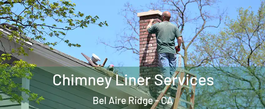 Chimney Liner Services Bel Aire Ridge - CA