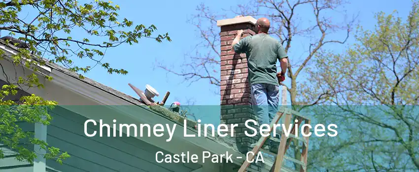 Chimney Liner Services Castle Park - CA
