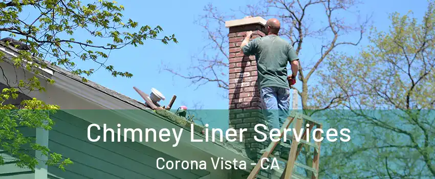 Chimney Liner Services Corona Vista - CA