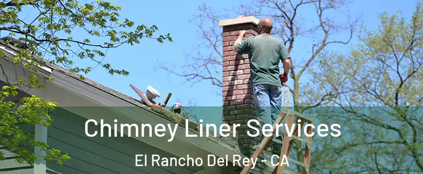 Chimney Liner Services El Rancho Del Rey - CA