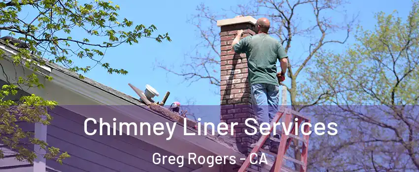 Chimney Liner Services Greg Rogers - CA