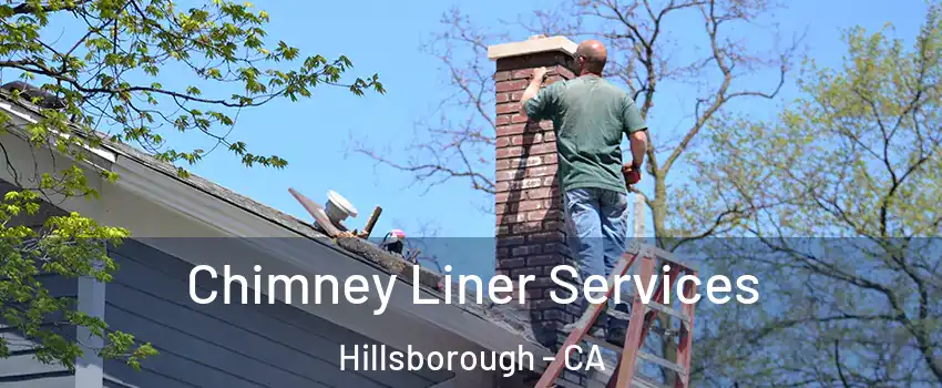 Chimney Liner Services Hillsborough - CA