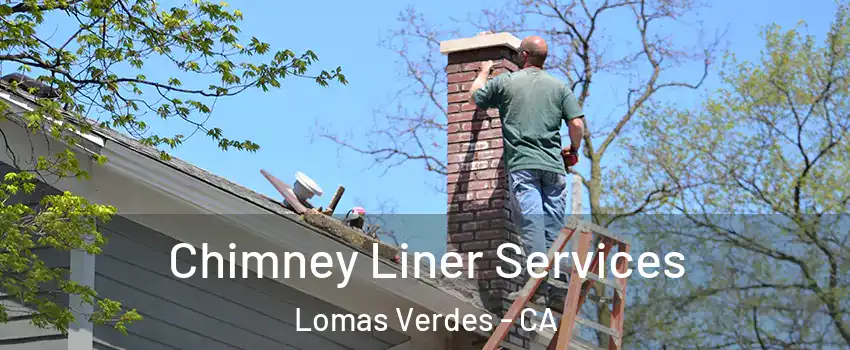 Chimney Liner Services Lomas Verdes - CA