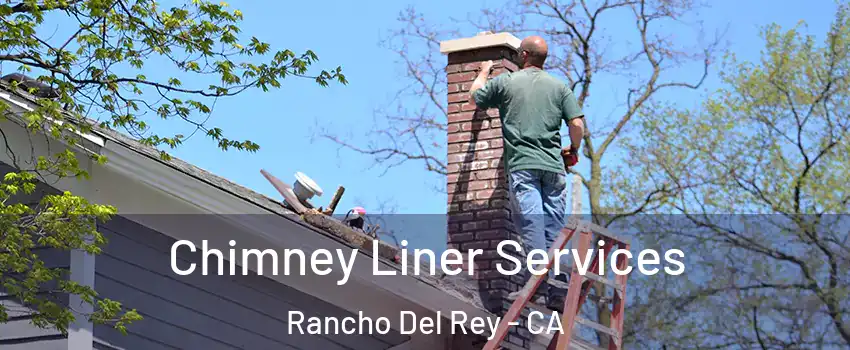 Chimney Liner Services Rancho Del Rey - CA