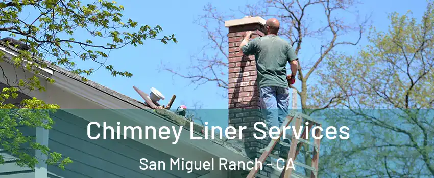 Chimney Liner Services San Miguel Ranch - CA