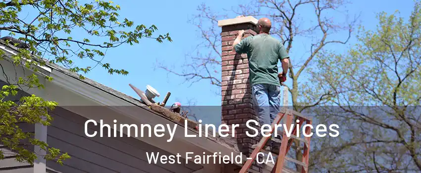 Chimney Liner Services West Fairfield - CA
