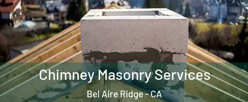 Chimney Masonry Services Bel Aire Ridge - CA