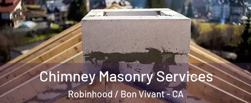 Chimney Masonry Services Robinhood / Bon Vivant - CA