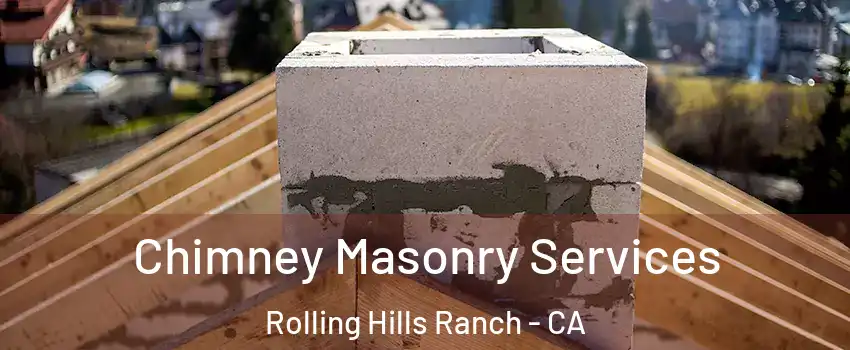 Chimney Masonry Services Rolling Hills Ranch - CA