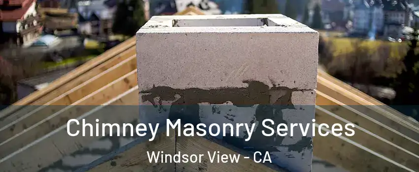 Chimney Masonry Services Windsor View - CA
