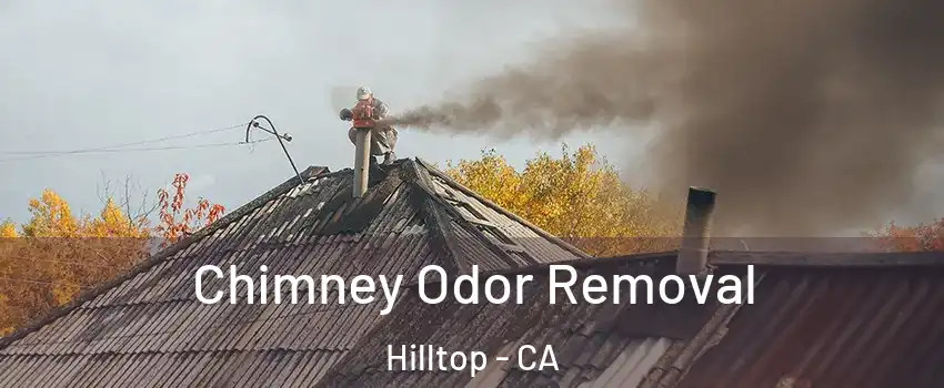 Chimney Odor Removal Hilltop - CA