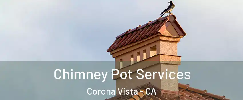 Chimney Pot Services Corona Vista - CA