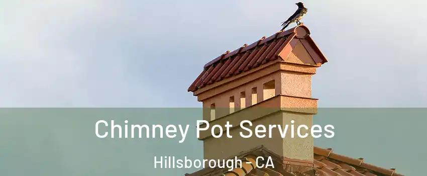 Chimney Pot Services Hillsborough - CA