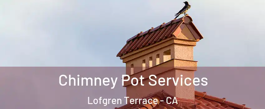 Chimney Pot Services Lofgren Terrace - CA