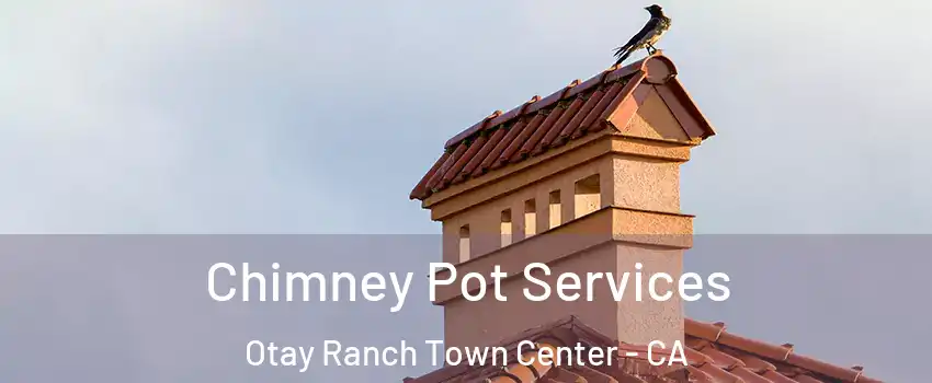 Chimney Pot Services Otay Ranch Town Center - CA