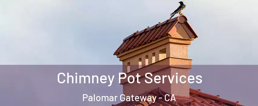 Chimney Pot Services Palomar Gateway - CA