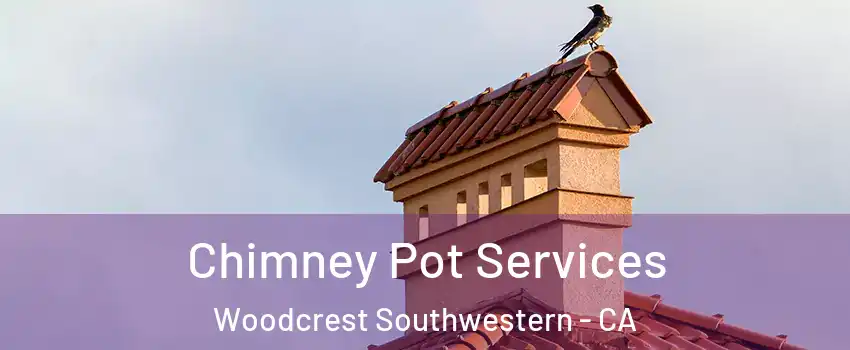 Chimney Pot Services Woodcrest Southwestern - CA
