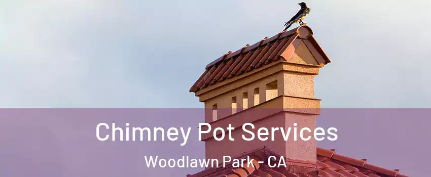 Chimney Pot Services Woodlawn Park - CA