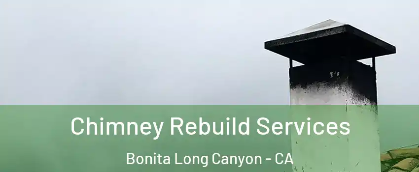 Chimney Rebuild Services Bonita Long Canyon - CA