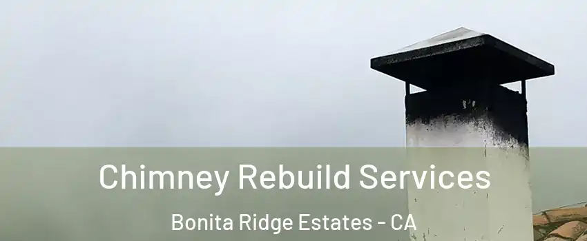 Chimney Rebuild Services Bonita Ridge Estates - CA