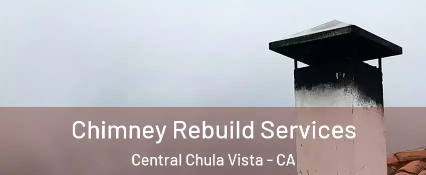 Chimney Rebuild Services Central Chula Vista - CA