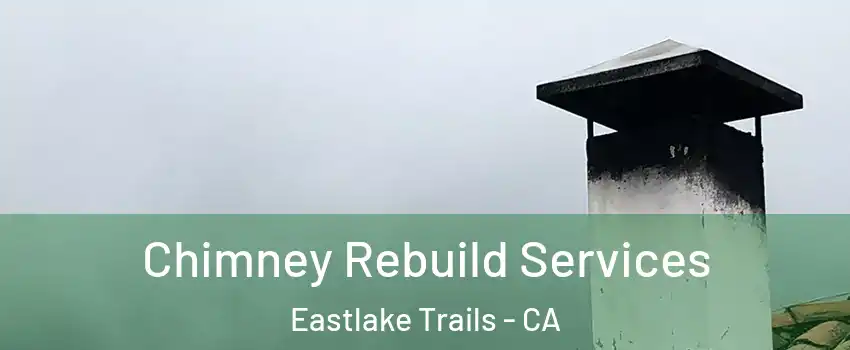 Chimney Rebuild Services Eastlake Trails - CA