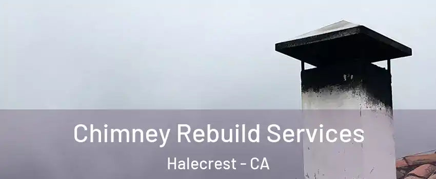 Chimney Rebuild Services Halecrest - CA
