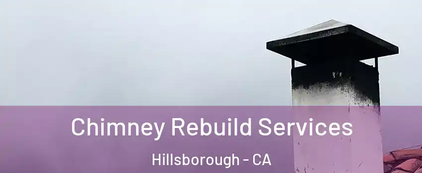 Chimney Rebuild Services Hillsborough - CA