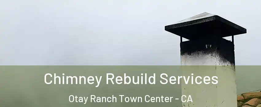 Chimney Rebuild Services Otay Ranch Town Center - CA