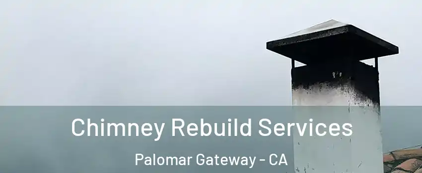 Chimney Rebuild Services Palomar Gateway - CA