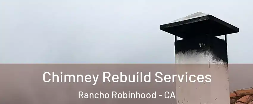 Chimney Rebuild Services Rancho Robinhood - CA