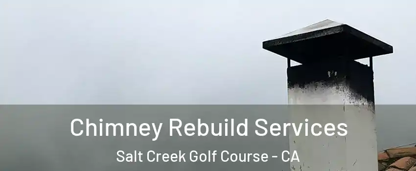 Chimney Rebuild Services Salt Creek Golf Course - CA