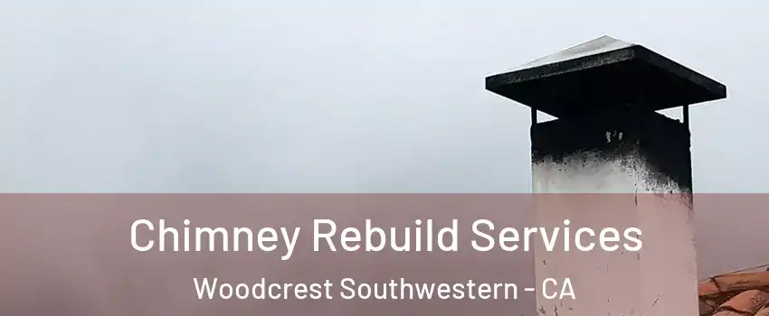 Chimney Rebuild Services Woodcrest Southwestern - CA