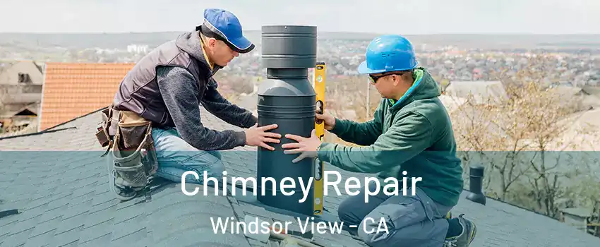 Chimney Repair Windsor View - CA