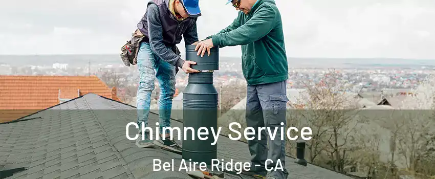 Chimney Service Bel Aire Ridge - CA