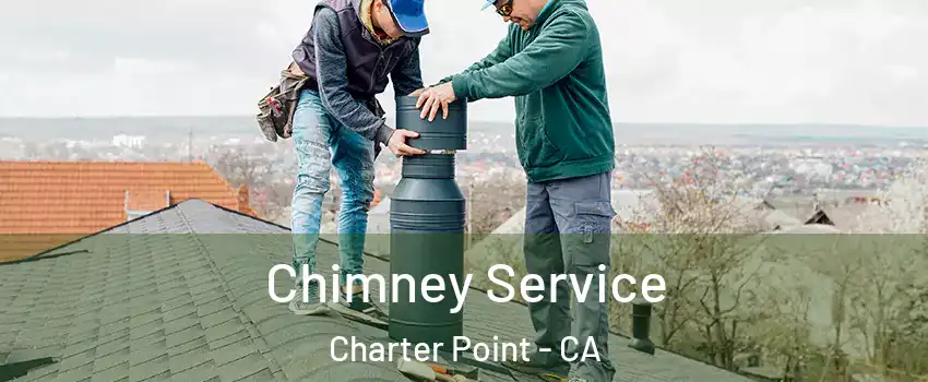 Chimney Service Charter Point - CA